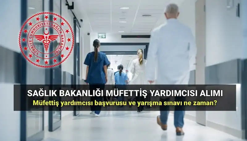 2025 Yılında Sağlık Bakanlığı Müfettiş Yardımcısı Alımı Hakkında Her Şey