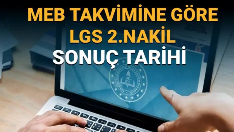 LGS 2. Nakil Sonuç Tarihleri Açıklandı: 3. Tercih Süreci Ne Zaman Sona Eriyor?