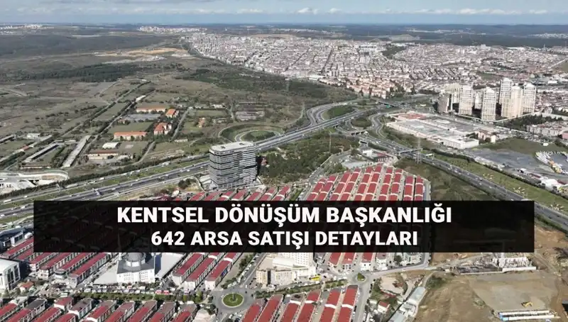 Kentsel Dönüşüm Başkanlığı'nın 642 Arsa Satışı: Burada Her Şey Var!