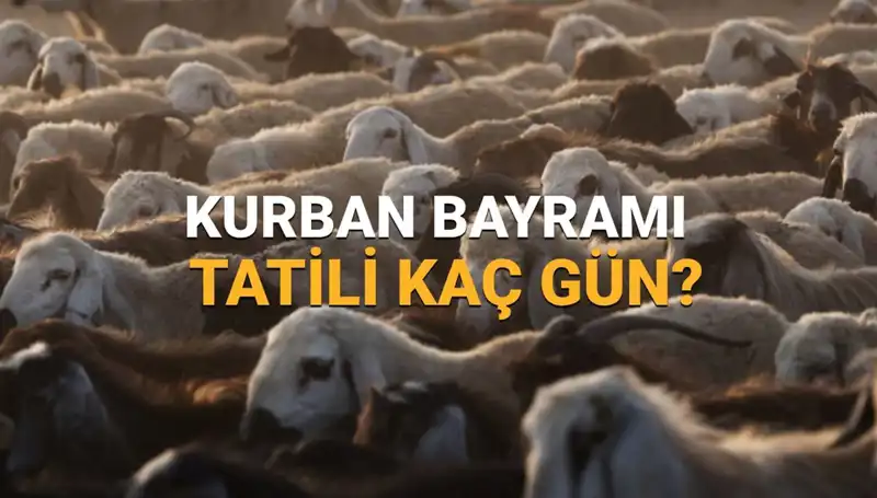 2025 Kurban Bayramı Tatili Tarihleri ve Süresi Açıklandı