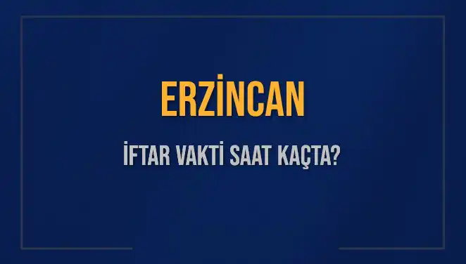 Erzincan İftar Vakti: 4 Mart 2025'te Akşam Ezanı Saat Kaçta Okunacak?