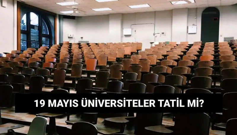 19 Mayıs'ta Üniversiteler Tatil Mi? İşte Detaylar!
