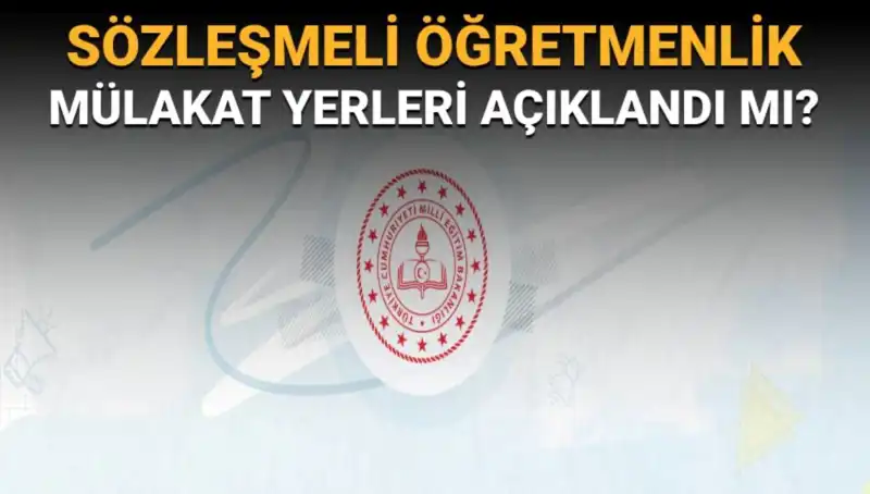 Sözleşmeli Öğretmenlik Mülakat Yerleri Açıklandı mı? İşte Detaylar!