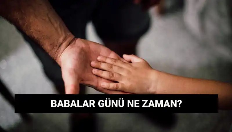 2025'te Babalar Günü Ne Zaman? Tarih ve Gelenekler