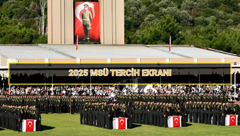 2025 MSÜ Tercih Süreci: Son Tarih ve Tüm Detaylar