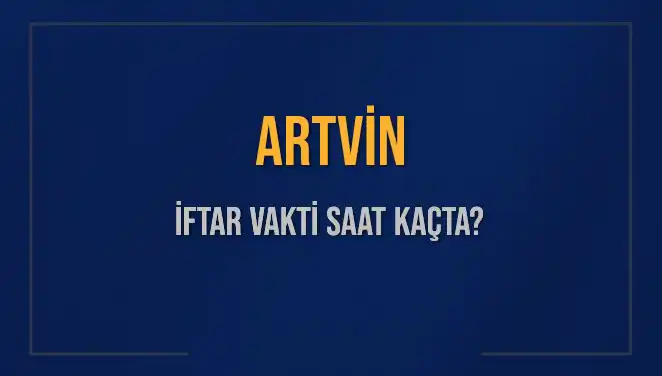 Artvin İftar Vaktine Dair Her Şey: Saat Kaçta ve Ne Kadar Kaldı?
